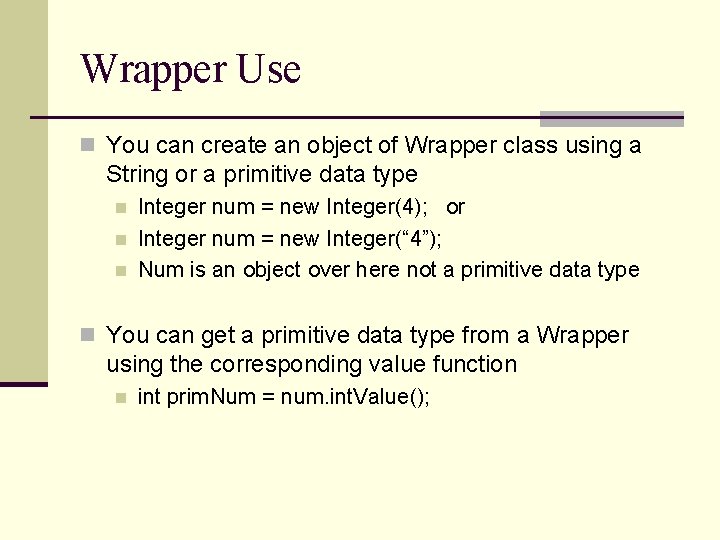 Wrapper Use n You can create an object of Wrapper class using a String