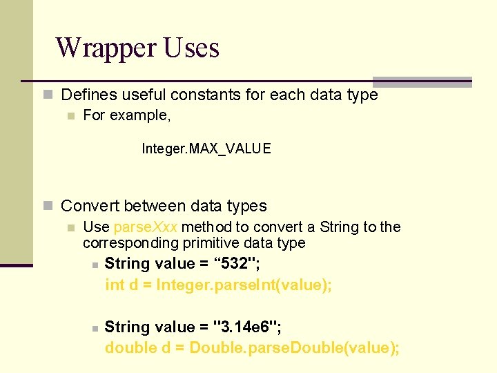 Wrapper Uses n Defines useful constants for each data type n For example, Integer.