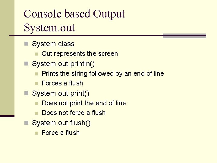 Console based Output System. out n System class n Out represents the screen n