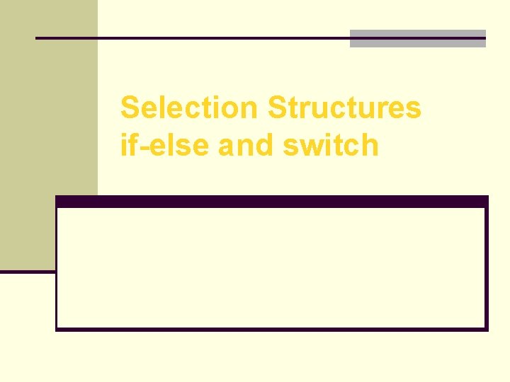 Selection Structures if-else and switch 