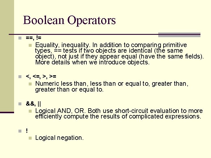Boolean Operators n ==, != n Equality, inequality. In addition to comparing primitive types,