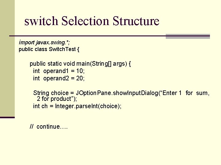 switch Selection Structure import javax. swing. *; public class Switch. Test { public static