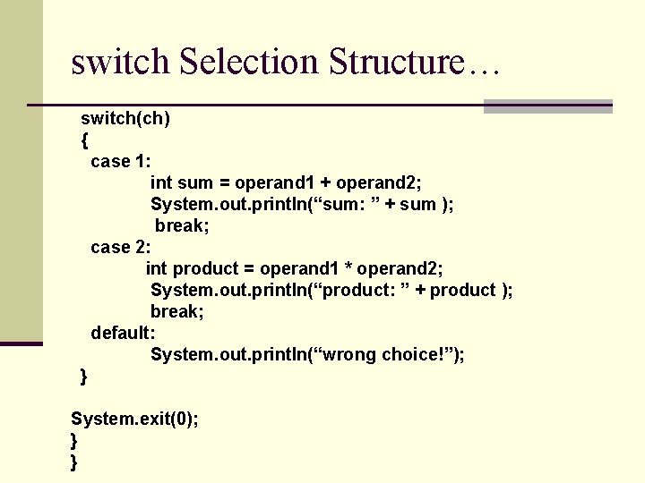 switch Selection Structure… switch(ch) { case 1: int sum = operand 1 + operand