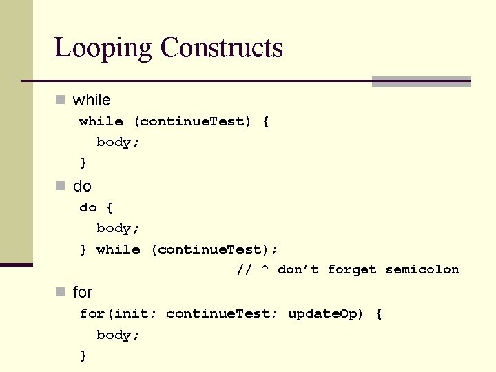 Looping Constructs n while (continue. Test) { body; } n do do { body;