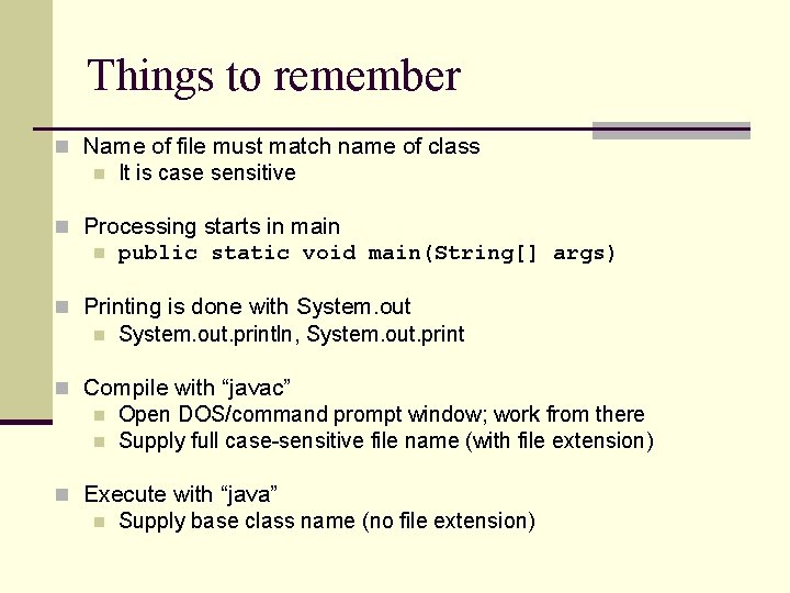 Things to remember n Name of file must match name of class n It