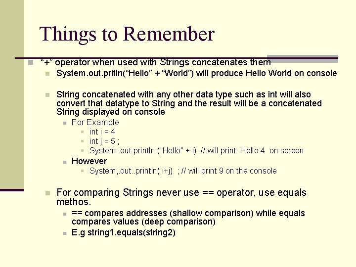 Things to Remember n “+” operator when used with Strings concatenates them n System.
