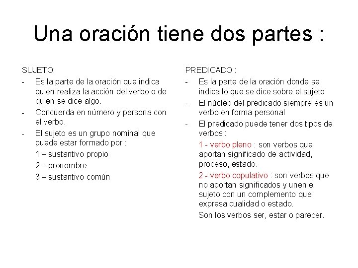 Una oración tiene dos partes : SUJETO: - Es la parte de la oración