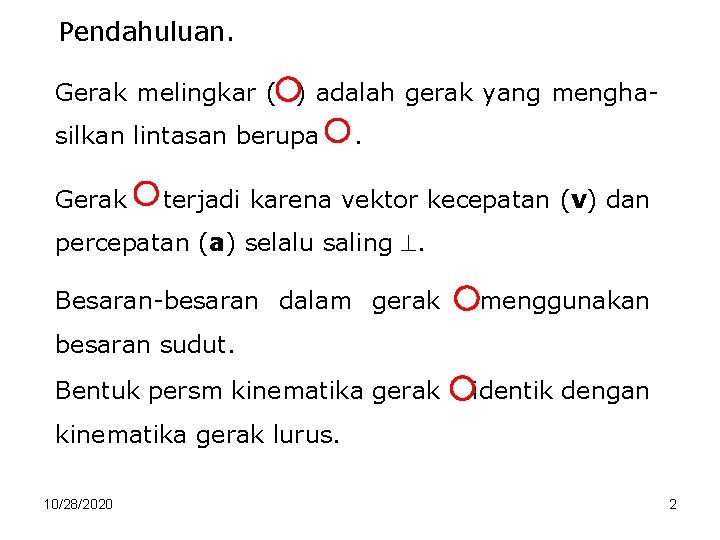 Pendahuluan. Gerak melingkar ( ) adalah gerak yang menghasilkan lintasan berupa Gerak . terjadi