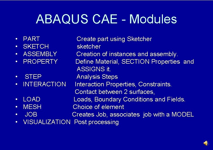 ABAQUS CAE - Modules • • • PART SKETCH ASSEMBLY PROPERTY Create part using