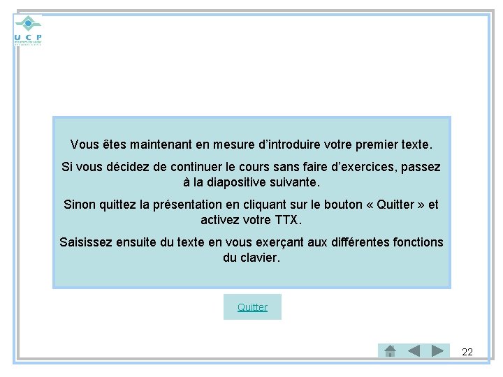 Vous êtes maintenant en mesure d’introduire votre premier texte. Si vous décidez de continuer
