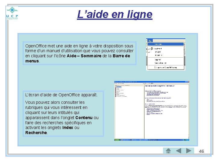 L’aide en ligne Open. Office met une aide en ligne à votre disposition sous
