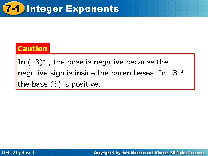 7 -1 Integer Exponents Caution In (– 3)– 4, the base is negative because