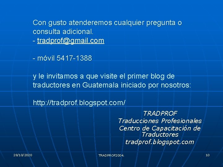 Con gusto atenderemos cualquier pregunta o consulta adicional. - tradprof@gmail. com - móvil 5417