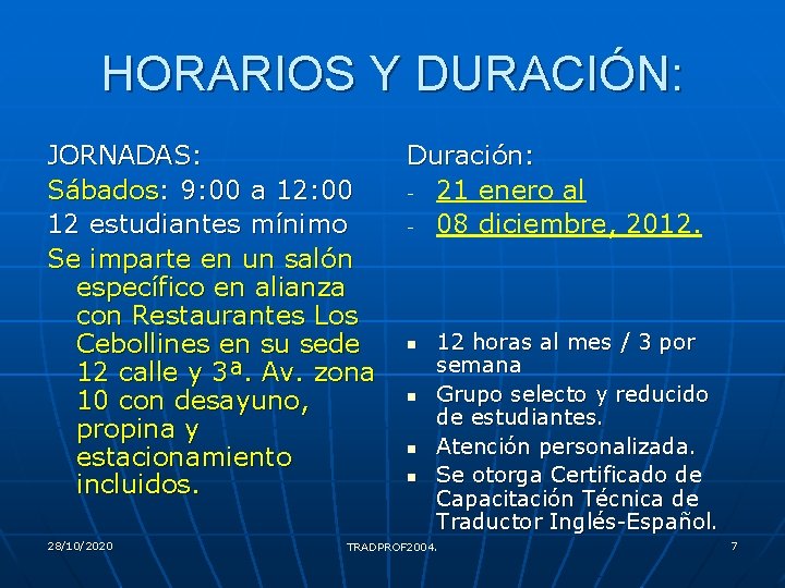 HORARIOS Y DURACIÓN: JORNADAS: Sábados: 9: 00 a 12: 00 12 estudiantes mínimo Se