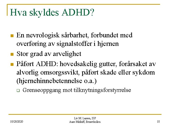 Hva skyldes ADHD? n n n En nevrologisk sårbarhet, forbundet med overføring av signalstoffer