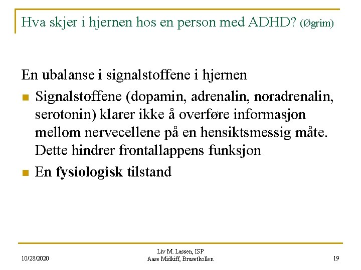 Hva skjer i hjernen hos en person med ADHD? (Øgrim) En ubalanse i signalstoffene