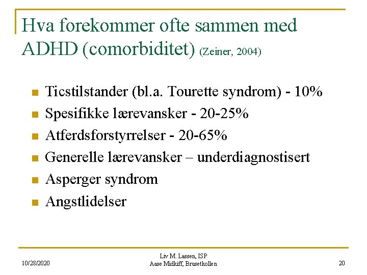 Hva forekommer ofte sammen med ADHD (comorbiditet) (Zeiner, 2004) n n n Ticstilstander (bl.