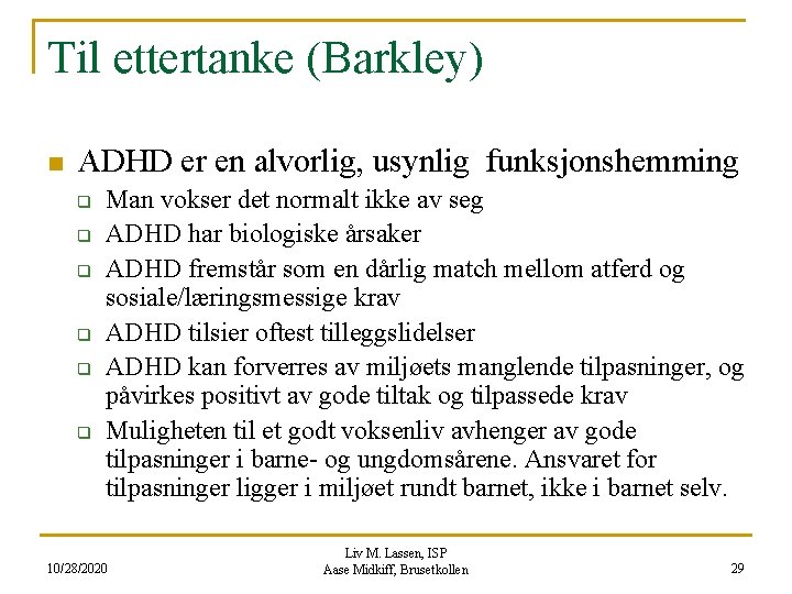 Til ettertanke (Barkley) n ADHD er en alvorlig, usynlig funksjonshemming q q q Man