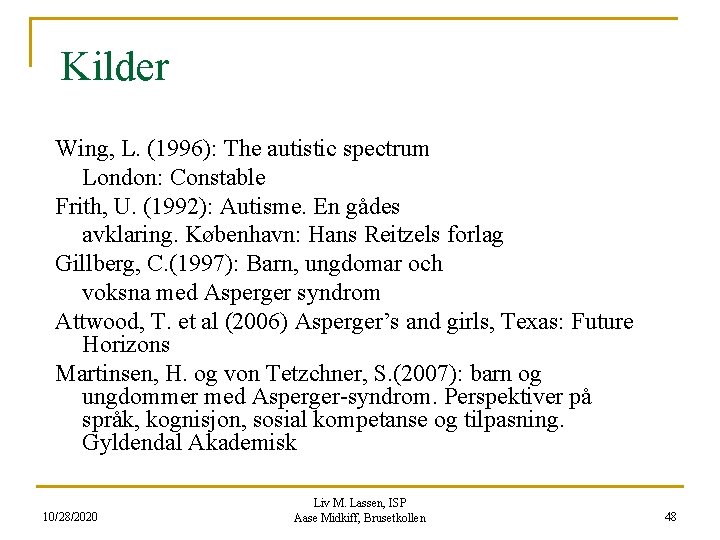 Kilder Wing, L. (1996): The autistic spectrum London: Constable Frith, U. (1992): Autisme. En