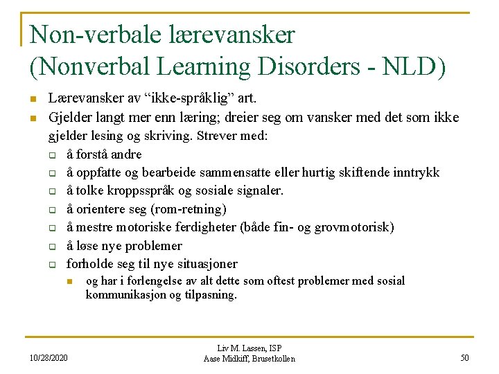 Non-verbale lærevansker (Nonverbal Learning Disorders - NLD) n n Lærevansker av “ikke-språklig” art. Gjelder