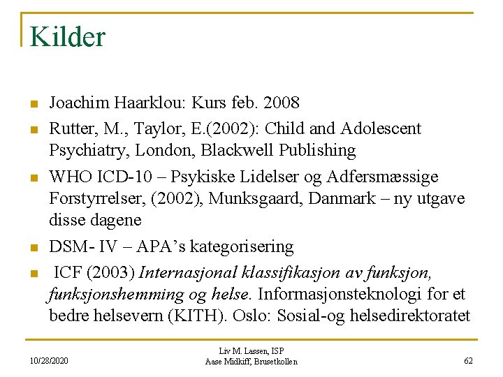 Kilder n n n Joachim Haarklou: Kurs feb. 2008 Rutter, M. , Taylor, E.