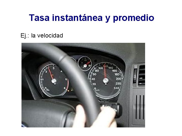 Tasa instantánea y promedio Ej. : la velocidad 