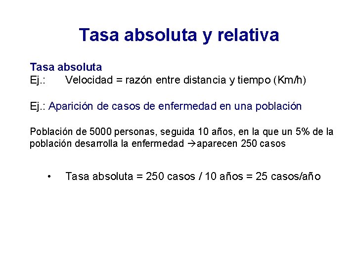 Tasa absoluta y relativa Tasa absoluta Ej. : Velocidad = razón entre distancia y