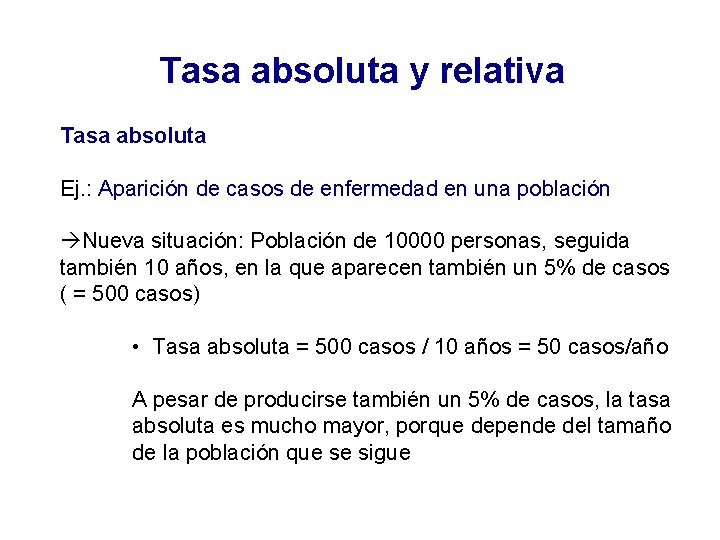 Tasa absoluta y relativa Tasa absoluta Ej. : Aparición de casos de enfermedad en