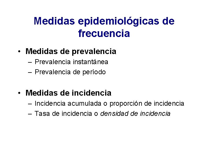 Medidas epidemiológicas de frecuencia • Medidas de prevalencia – Prevalencia instantánea – Prevalencia de