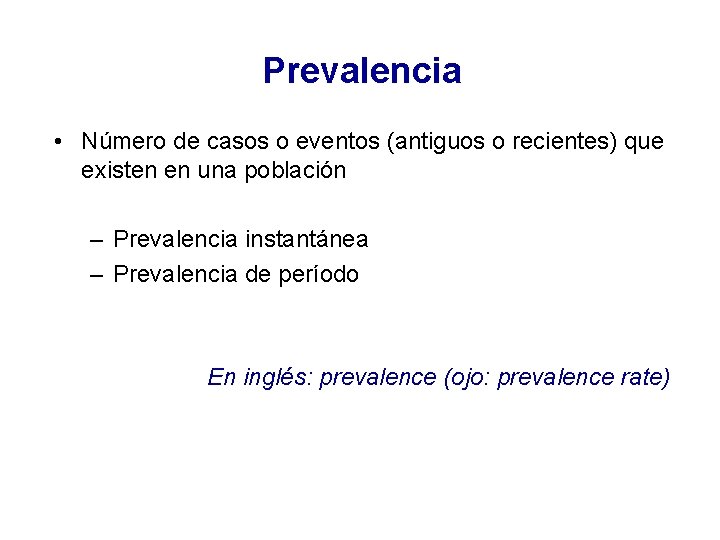 Prevalencia • Número de casos o eventos (antiguos o recientes) que existen en una