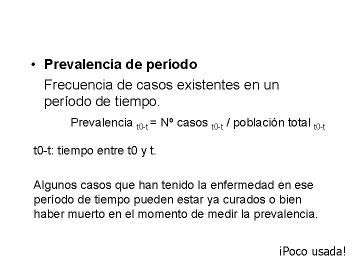  • Prevalencia de período Frecuencia de casos existentes en un período de tiempo.