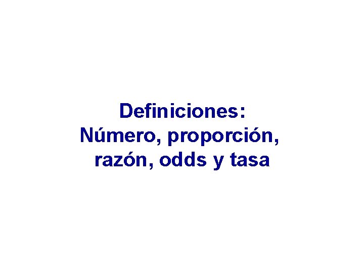 Definiciones: Número, proporción, razón, odds y tasa 