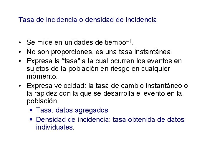 Tasa de incidencia o densidad de incidencia • Se mide en unidades de tiempo–