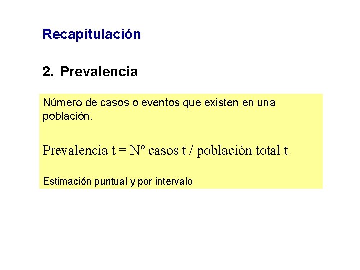 Recapitulación 2. Prevalencia Número de casos o eventos que existen en una población. Prevalencia