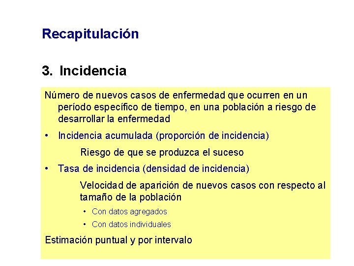 Recapitulación 3. Incidencia Número de nuevos casos de enfermedad que ocurren en un período