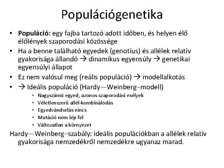 Populációgenetika • Populáció: egy fajba tartozó adott időben, és helyen élőlények szaporodási közössége •