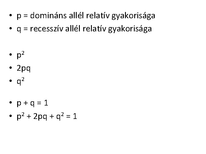  • p = domináns allél relatív gyakorisága • q = recesszív allél relatív