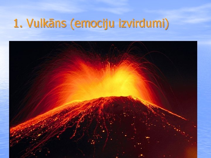 1. Vulkāns (emociju izvirdumi) 