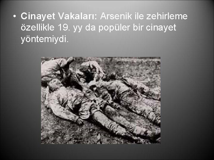  • Cinayet Vakaları: Arsenik ile zehirleme özellikle 19. yy da popüler bir cinayet