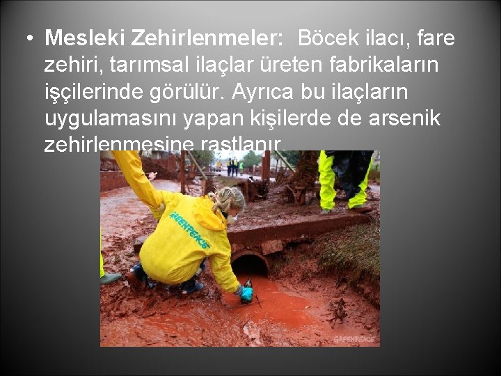  • Mesleki Zehirlenmeler: Böcek ilacı, fare zehiri, tarımsal ilaçlar üreten fabrikaların işçilerinde görülür.