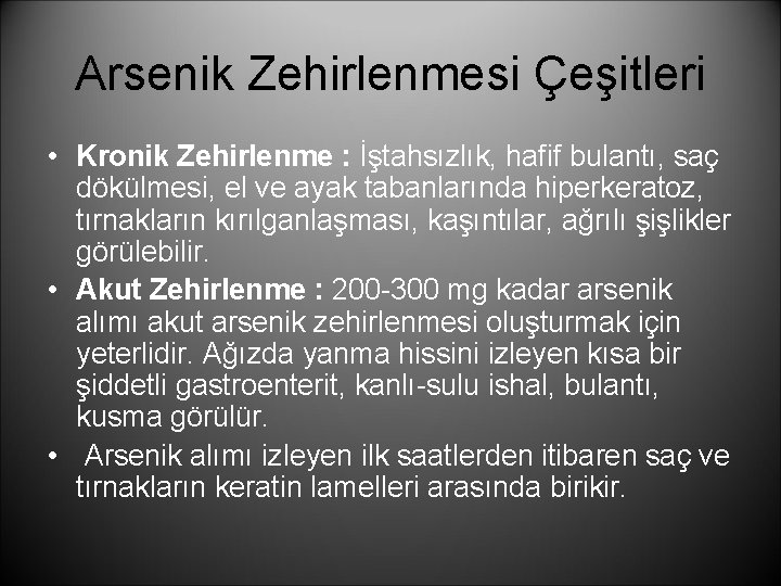 Arsenik Zehirlenmesi Çeşitleri • Kronik Zehirlenme : İştahsızlık, hafif bulantı, saç dökülmesi, el ve