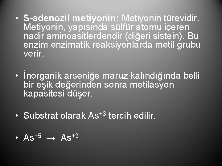  • S-adenozil metiyonin: Metiyonin türevidir. Metiyonin, yapısında sülfür atomu içeren nadir aminoasitlerdendir (diğeri