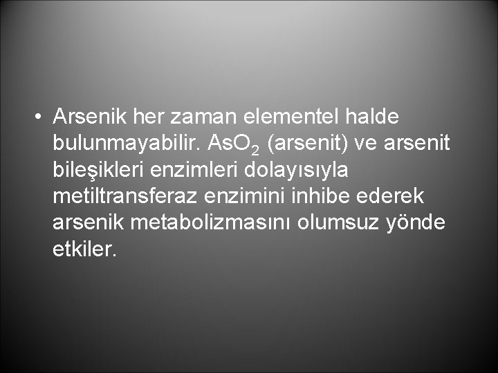  • Arsenik her zaman elementel halde bulunmayabilir. As. O 2 (arsenit) ve arsenit