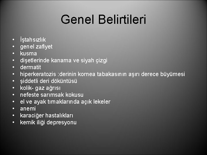 Genel Belirtileri • • • • İştahsızlık genel zafiyet kusma dişetlerinde kanama ve siyah