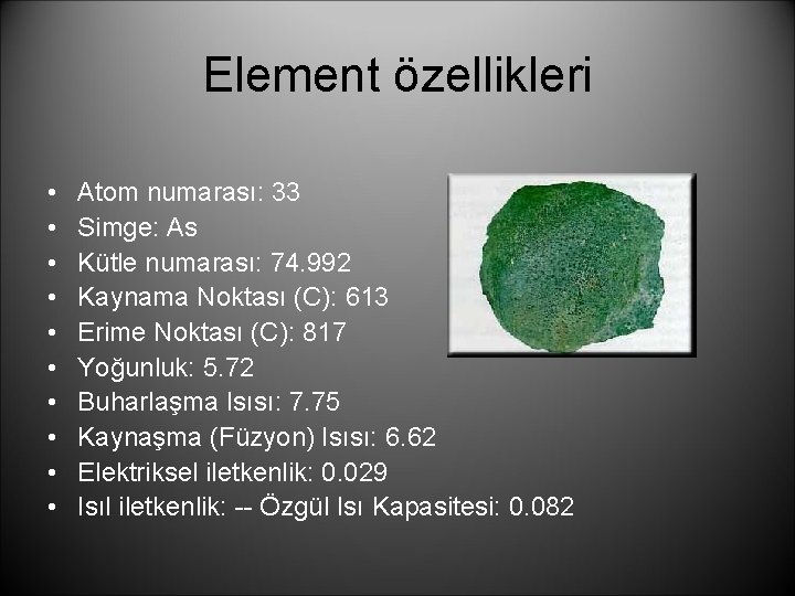 Element özellikleri • • • Atom numarası: 33 Simge: As Kütle numarası: 74. 992