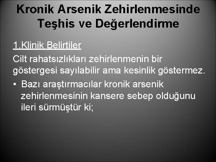 Kronik Arsenik Zehirlenmesinde Teşhis ve Değerlendirme 1. Klinik Belirtiler Cilt rahatsızlıkları zehirlenmenin bir göstergesi