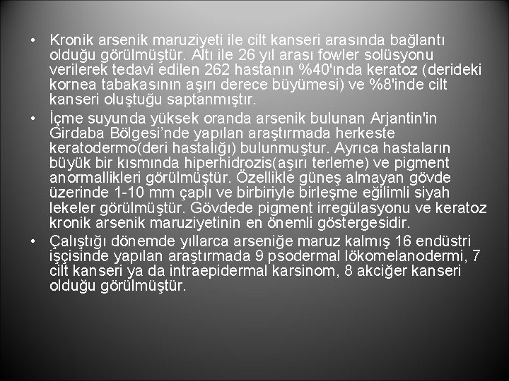  • Kronik arsenik maruziyeti ile cilt kanseri arasında bağlantı olduğu görülmüştür. Altı ile