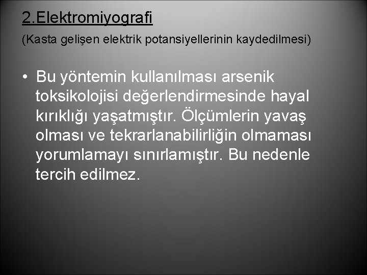 2. Elektromiyografi (Kasta gelişen elektrik potansiyellerinin kaydedilmesi) • Bu yöntemin kullanılması arsenik toksikolojisi değerlendirmesinde