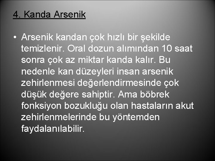 4. Kanda Arsenik • Arsenik kandan çok hızlı bir şekilde temizlenir. Oral dozun alımından