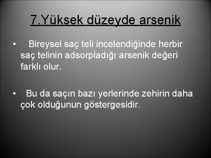 7. Yüksek düzeyde arsenik • Bireysel saç teli incelendiğinde herbir saç telinin adsorpladığı arsenik